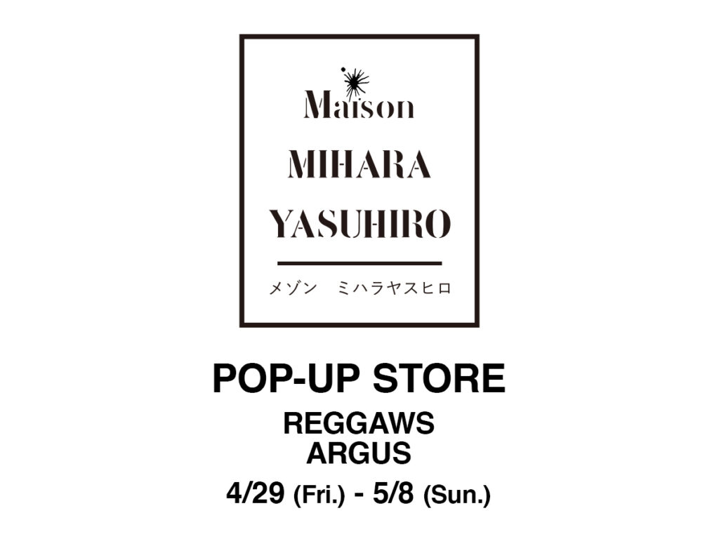 Maison MIHARA YASUHIRO POP UP STORE 4/29（Fri.）START